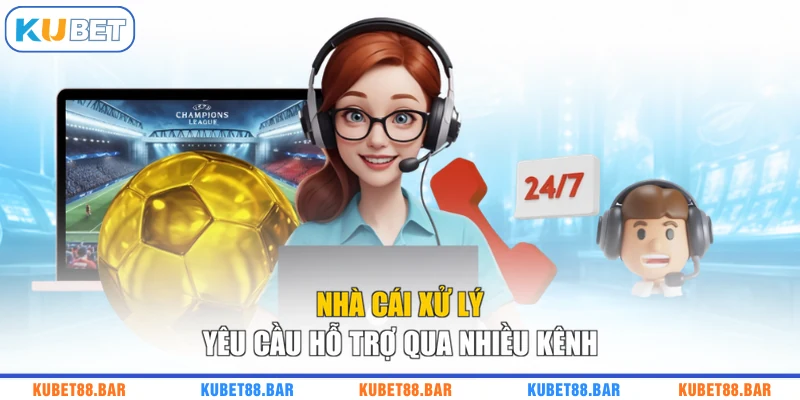 Nhà cái xử lý yêu cầu hỗ trợ qua nhiều kênh